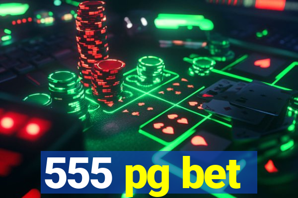 555 pg bet